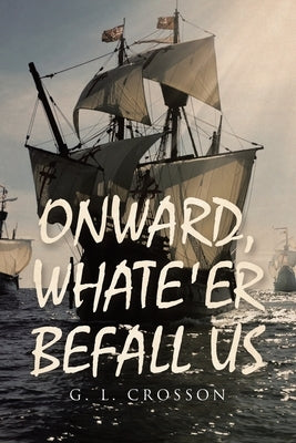 Onward, Whate'er Befall Us by Crosson, G. L.