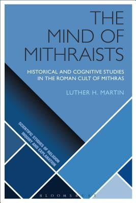 The Mind of Mithraists by Martin, Luther H.