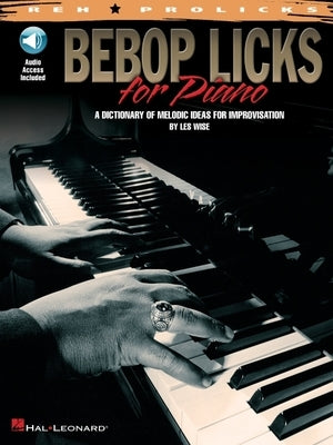 Bebop Licks for Piano: A Dictionary of Melodic Ideas for Improvisation [With CD (Audio)] by Wise, Les