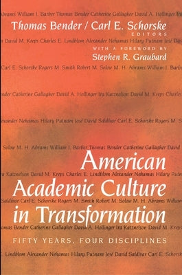 American Academic Culture in Transformation: Fifty Years, Four Disciplines by Bender, Thomas