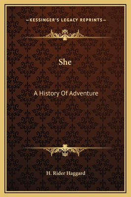 She: A History Of Adventure by Haggard, H. Rider