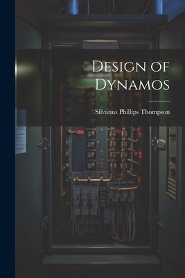 Design of Dynamos by Thompson, Silvanus Phillips