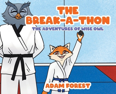 The Break-A-Thon: The Adventures of Wise Owl by Forest, Adam