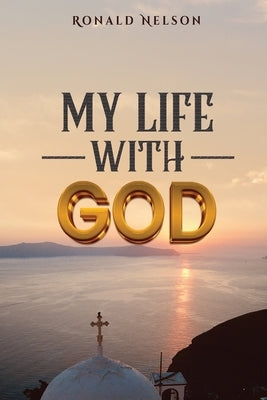 My Life With God by Nelson, Ronald