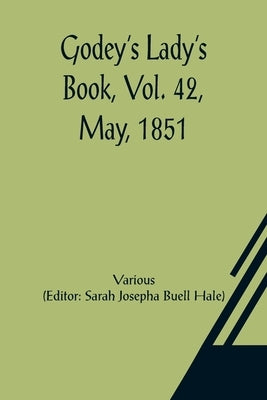 Godey's Lady's Book, Vol. 42, May, 1851 by Various