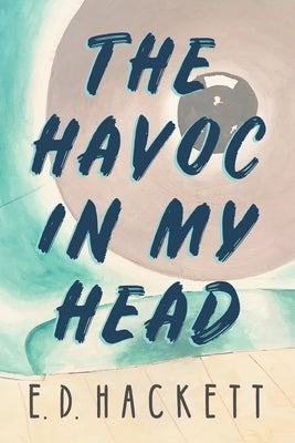 The Havoc in My Head by Hackett, E. D.