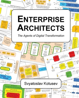 Enterprise Architects: The Agents of Digital Transformation by Kotusev, Svyatoslav