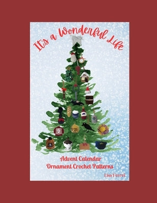 It's a Wonderful Life Advent Calendar Ornament Crochet Patterns by Ferrel, Lisa