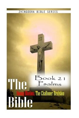 The Bible Douay-Rheims, the Challoner Revision Book 21 Psalms by Series, Zhingoora Bible