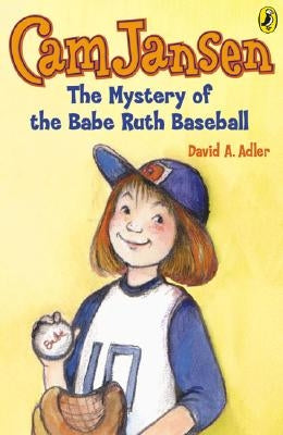 CAM Jansen: The Mystery of the Babe Ruth Baseball by Adler, David A.