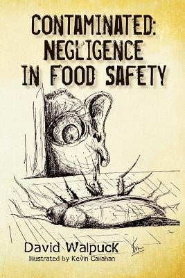 Contaminated, Negligence in Food Safety by Callahan, Kevin