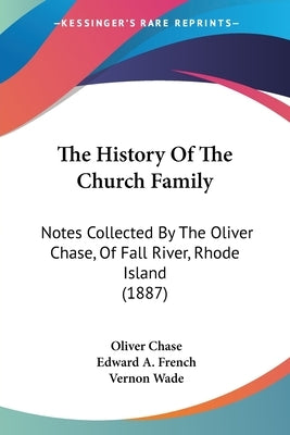 The History Of The Church Family: Notes Collected By The Oliver Chase, Of Fall River, Rhode Island (1887) by Chase, Oliver