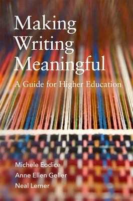 Making Writing Meaningful: A Guide for Higher Education Volume 5 by Eodice, Michele Ann