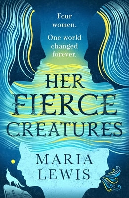 Her Fierce Creatures: The Epic Conclusion to the Supernatural Sisters Series by Lewis, Maria