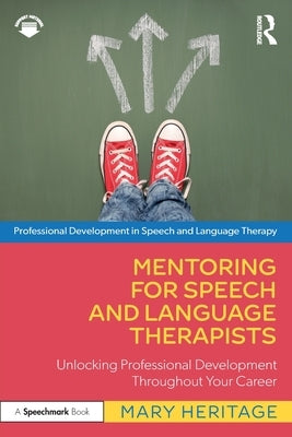 Mentoring for Speech and Language Therapists: Unlocking Professional Development Throughout Your Career by Heritage, Mary