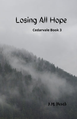 Losing All Hope: Cedarvale Book 3 by Hosch, Amelia