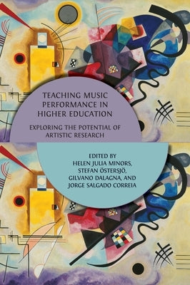 Teaching Music Performance in Higher Education: Exploring the Potential of Artistic Research by ?stersj?, Stefan