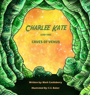 Charlee Kate And The Caves Of Venus by Castleberry, Mark