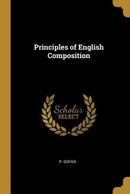 Principles of English Composition by Goyen, P.