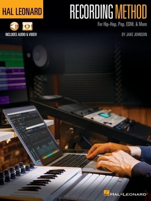 Hal Leonard Recording Method for Hip-Hop, Pop, Edm, & More - By Jake Johnson with Online Audio and Video Demos by Johnson, Jake