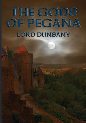 The Gods of Pegana by Dunsany, Lord