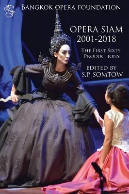 Opera Siam 2001-2018: The First Sixty Productions by Somtow, S. P.