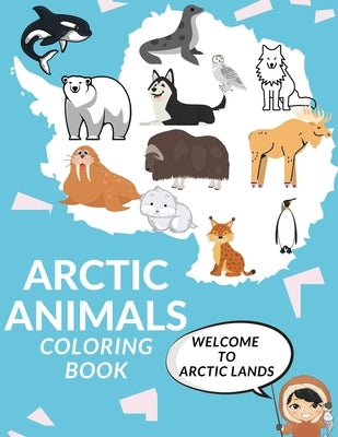 Arctic Animals Coloring Book: Cute Arctic Animals A Perfect Gift Coloring Pages For Kids Love Animals Nature Cool Seal Morse Polar Bear And More! by Zii, Zii