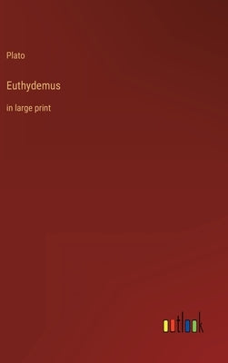 Euthydemus: in large print by Plato