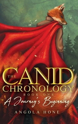 The Canid Chronology Book One: A Journey's Beginning by Hone, Angola