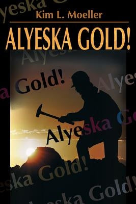 Alyeska Gold! by Moeller, Kim L.