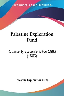 Palestine Exploration Fund: Quarterly Statement For 1883 (1883) by Palestine Exploration Fund