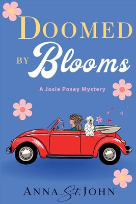 Doomed by Blooms: A Josie Posey Mystery by St John, Anna