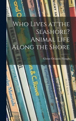 Who Lives at the Seashore? Animal Life Along the Shore by Blough, Glenn Orlando