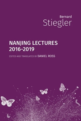 Nanjing Lectures: 2016-2019 by Stiegler, Bernard