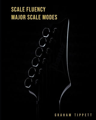 Scale Fluency: Major Scale Modes by Tippett, Graham