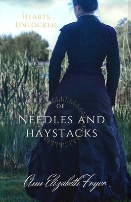 Of Needles and Haystacks: Hearts Unlocked Series by Fryer, Ann Elizabeth