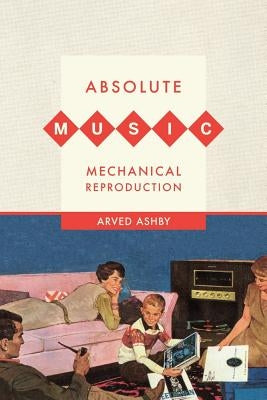 Absolute Music, Mechanical Reproduction by Ashby, Arved