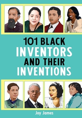 101 Black Inventors and their Inventions (New Edition) by James, Joy