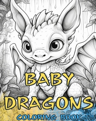 BABY DRAGONS Coloring Book: Cute designs for kids and adults to color and enjoy. by Books, Baby Dragons Coloring