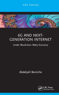 6G and Next-Generation Internet: Under Blockchain Web3 Economy by Beniiche, Abdeljalil