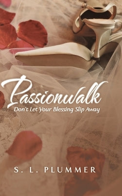 Passionwalk: Don't Let Your Blessing Slip Away by Plummer, S. L.