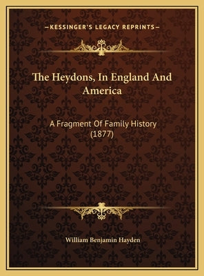 The Heydons, In England And America: A Fragment Of Family History (1877) by Hayden, William Benjamin