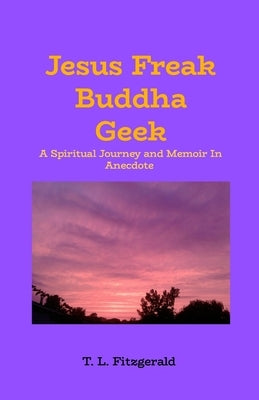 Jesus Freak Buddha Geek by Fitzgerald, T. L.