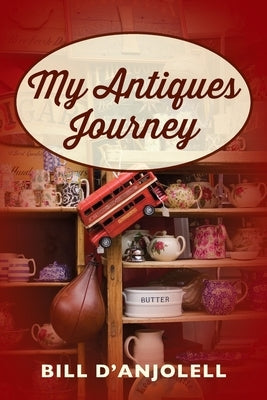 My Antiques Journey by D'Anjolell, Bill