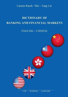 Dictionary of Banking and Financial Markets: English - Chinese by Rasch, Carsten