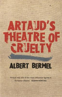 Artaud's Theatre of Cruelty by Bermel, Albert