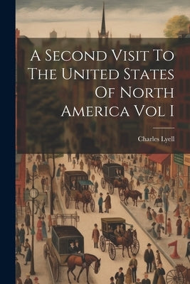 A Second Visit To The United States Of North America Vol I by Lyell, Charles