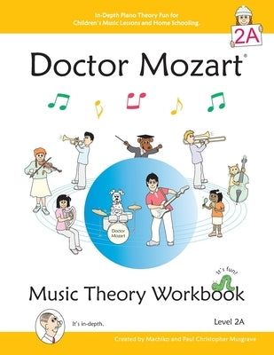 Doctor Mozart Music Theory Workbook Level 2A: In-Depth Piano Theory Fun for Children's Music Lessons and HomeSchooling - For Beginners Learning a Musi by Musgrave, Paul Christopher