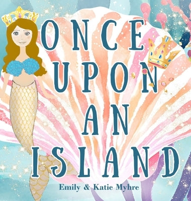 Once Upon an Island: A tale of magic, wonder, and the boundless joy of discovery. by Myhre, Emily