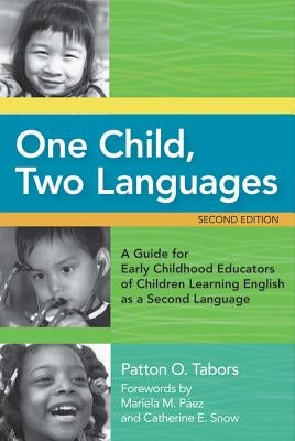 One Child, Two Languages: A Guide for Early Childhood Educators of Children Learning English as a Second Language, Second Edition [With CDROM] by Tabors, Patton